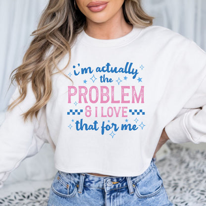 Funny pastel pink and blue graphic that says I'm Actually The Problem and I Love That For Me with sparkles
