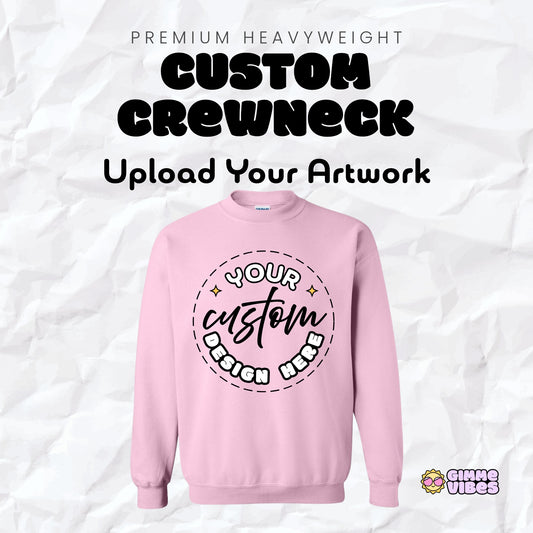 Custom Crewneck – Upload Your Artwork | Classic Fit Sweatshirt
