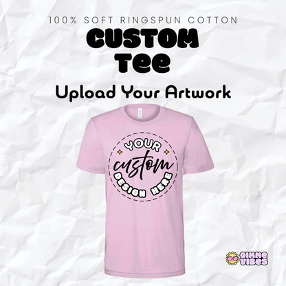 Custom T-Shirt – Upload Your Artwork | Soft Everyday Tee