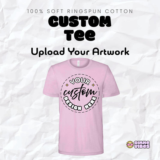 Custom T-Shirt – Upload Your Artwork | Soft Everyday Tee
