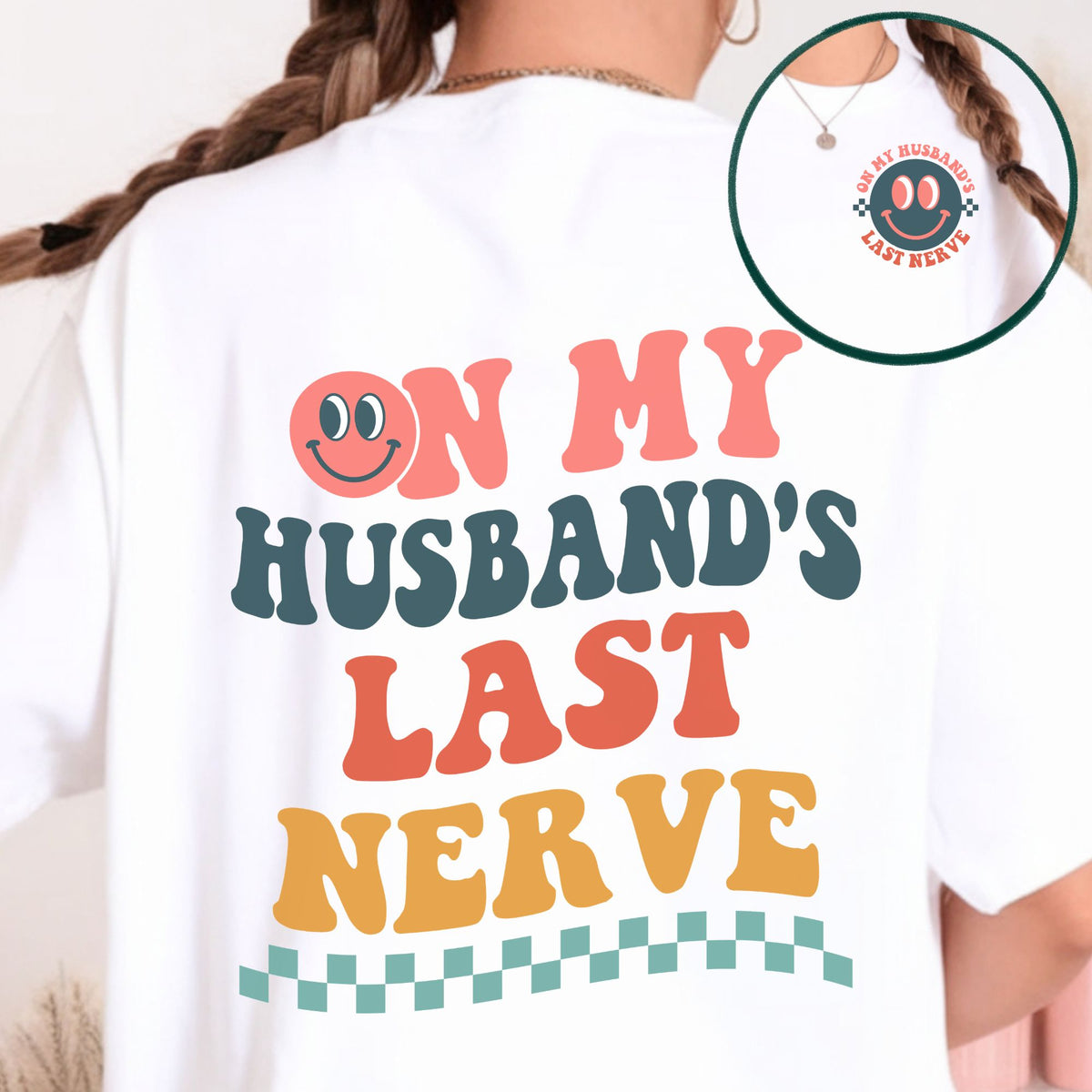 On My Husband’s Last Nerve DTF transfer set featuring a retro smiley face left chest design and matching full back graphic with bold groovy lettering, checkerboard accents, and colorful retro typography for funny wife shirts and sweatshirts.