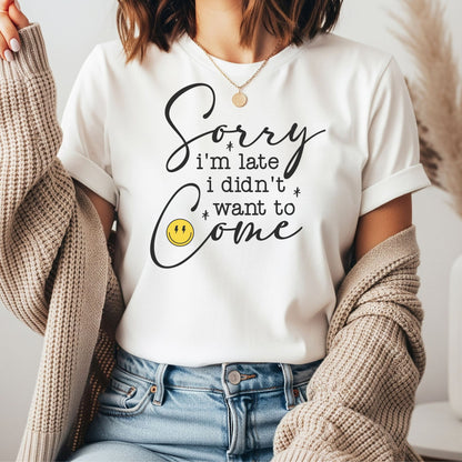 Funny Sorry I'm Late I Didn't Want to Come graphic featuring modern typography and a smiley face. Perfect for introverts, socially awkward friends, sarcastic humor lovers, and casual graphic tees or hoodies.