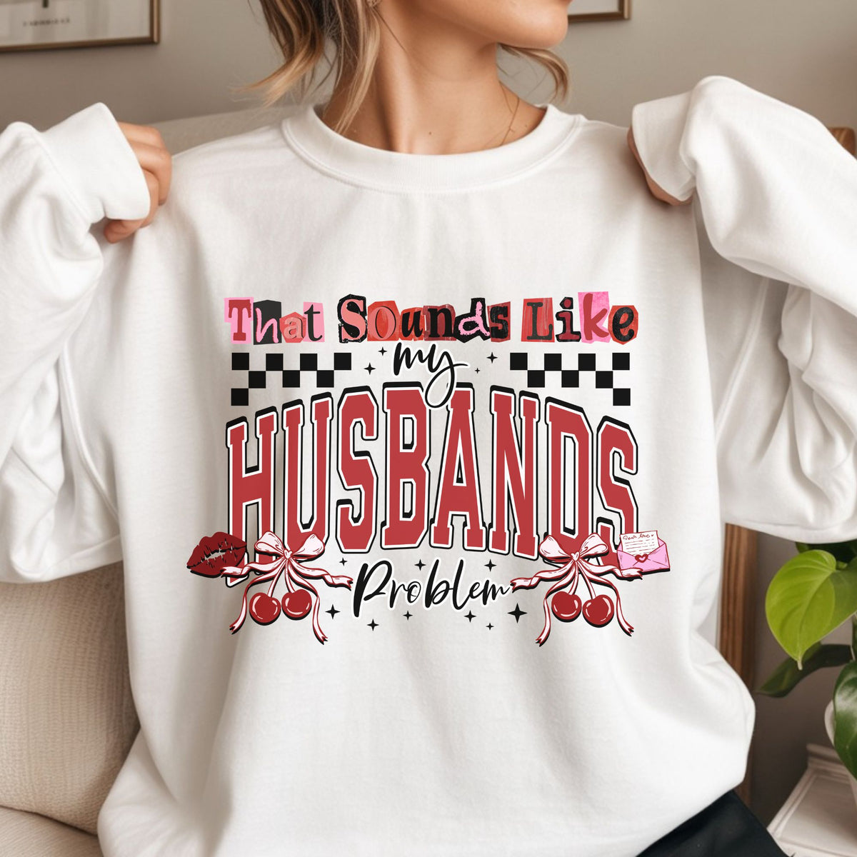 That Sounds Like My Husband’s Problem DTF transfer featuring bold red varsity lettering, pink and red ransom-style text, coquette bows, cherries, lips, hearts, and a love note for funny wife shirts, sarcastic relationship sweatshirts, tote bags, and playful graphic apparel.