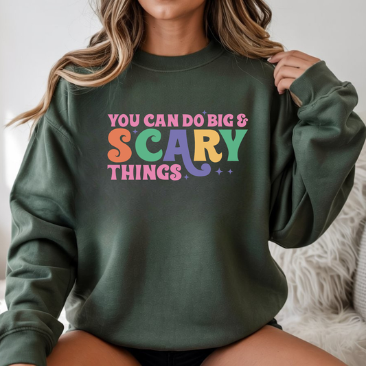You Can Do Big and Scary Things DTF transfer design on sweatshirt mockup